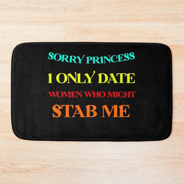 Item preview, Sorry Princess I Only Date Women Who Might Stab Me  designed and sold by Rami Khalifah.