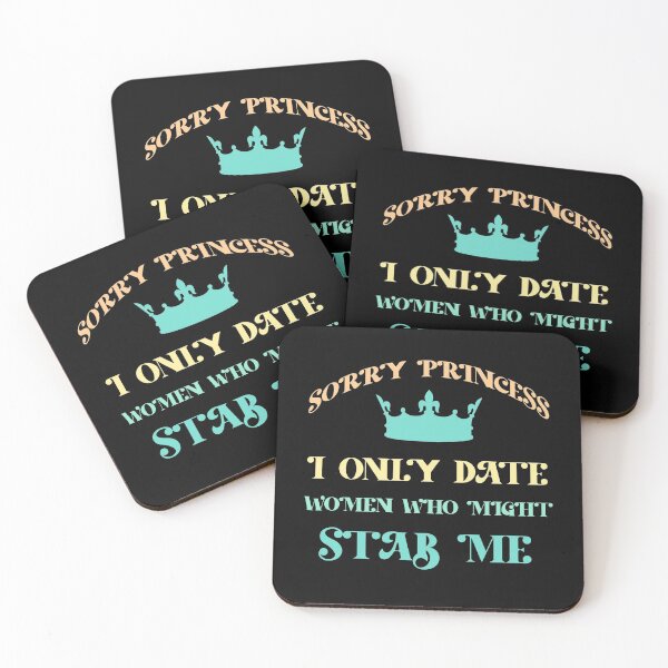 Item preview, Sorry Princess I Only Date Women Who Might Stab Me  designed and sold by Rami Khalifah.