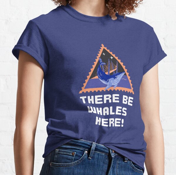 There Be Whales Here! Classic T-Shirt