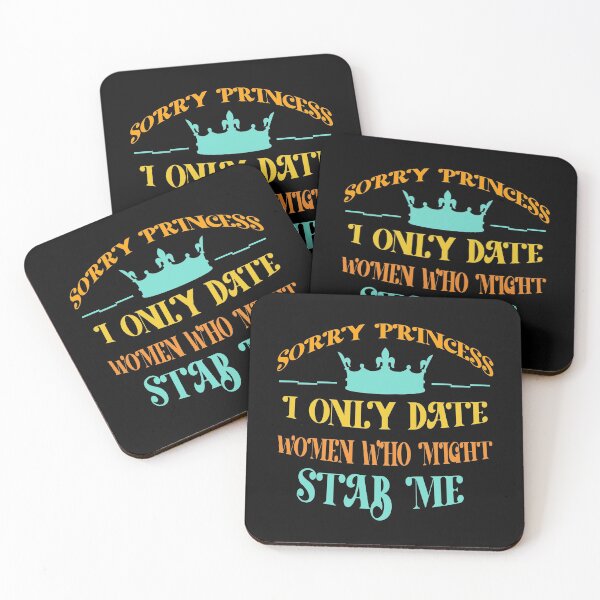 Item preview, Sorry Princess I Only Date Women Who Might Stab Me  designed and sold by Rami Khalifah.