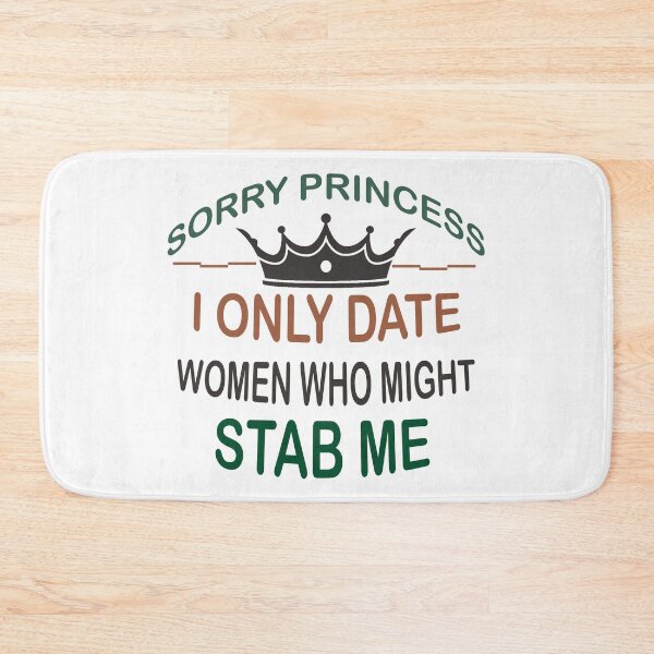 Item preview, Sorry Princess I Only Date Women Who Might Stab Me  designed and sold by Rami Khalifah.