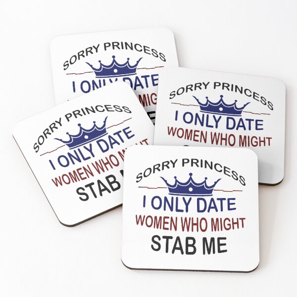 Item preview, Sorry Princess I Only Date Women Who Might Stab Me  designed and sold by Rami Khalifah.
