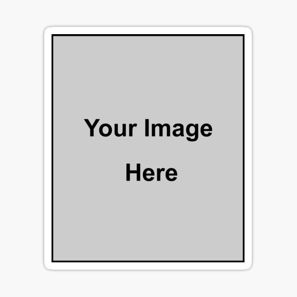 "Your Image Here" Sticker for Sale by Noveltee Shirts | Redbubble