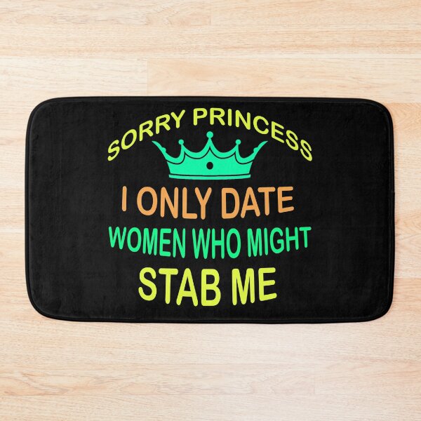 Item preview, Sorry Princess I Only Date Women Who Might Stab Me  designed and sold by Rami Khalifah.