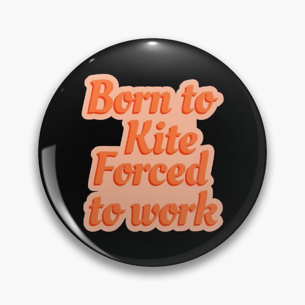Item preview, Born To Kite Forced To Work designed and sold by Piztees.