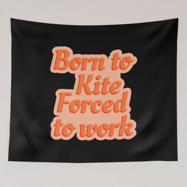 Item preview, Born To Kite Forced To Work designed and sold by Piztees.