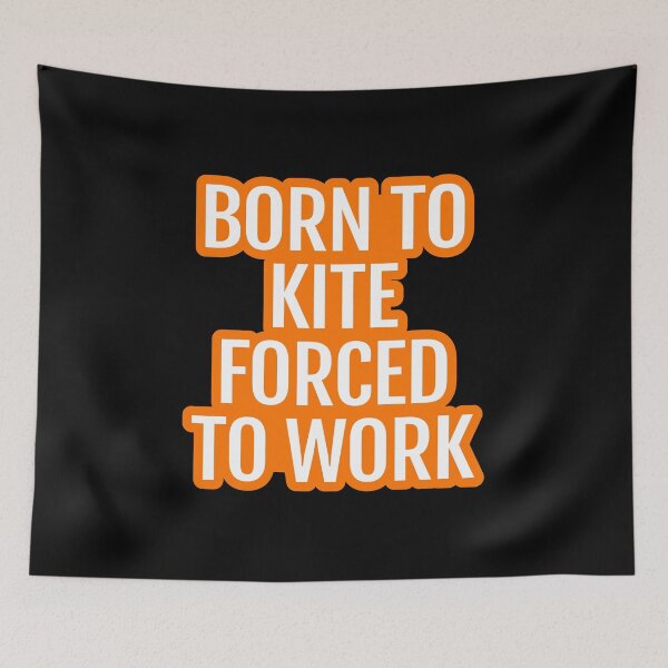 Item preview, Born To Kite Forced To Work designed and sold by Piztees.