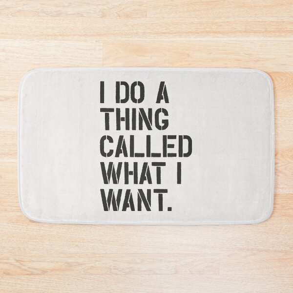 Item preview, I Do a Thing Called What I Want designed and sold by MotivatedType.