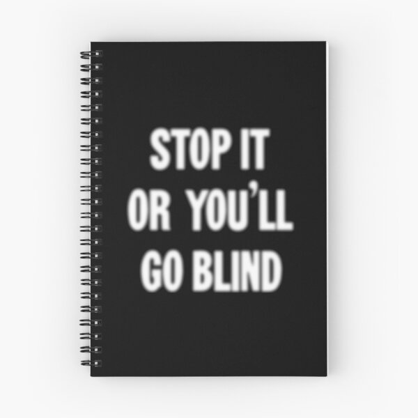 Item preview, Stop It or You'll Go Blind designed and sold by Good-Looking Corpse.