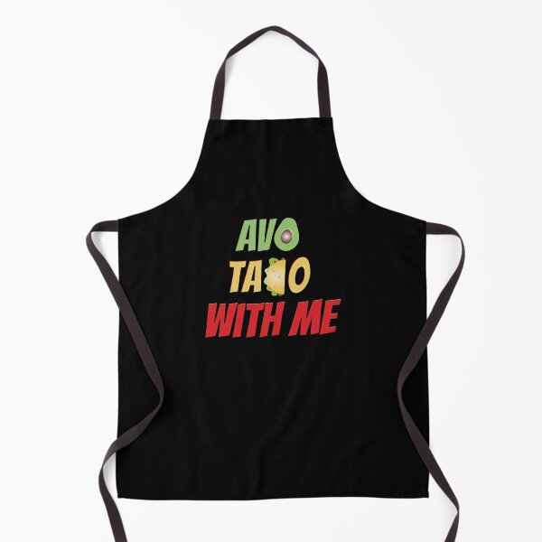 Avo Taco With Me, Funny Mexican Food Apron