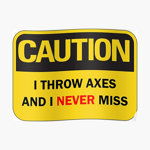 "Axe throwing saying funny "Caution I throw axes and I never miss" axe thrower saying with