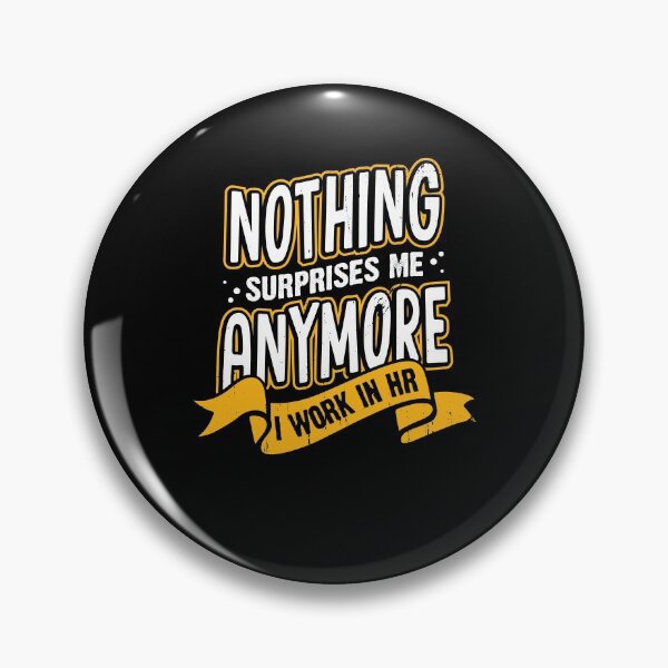 Item preview, Nothing Surprises Me Anymore I Work In HR designed and sold by Marcid95.
