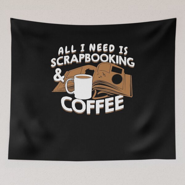 Item preview, All I Need Is Scrapbooking And Coffee designed and sold by Marcid95.