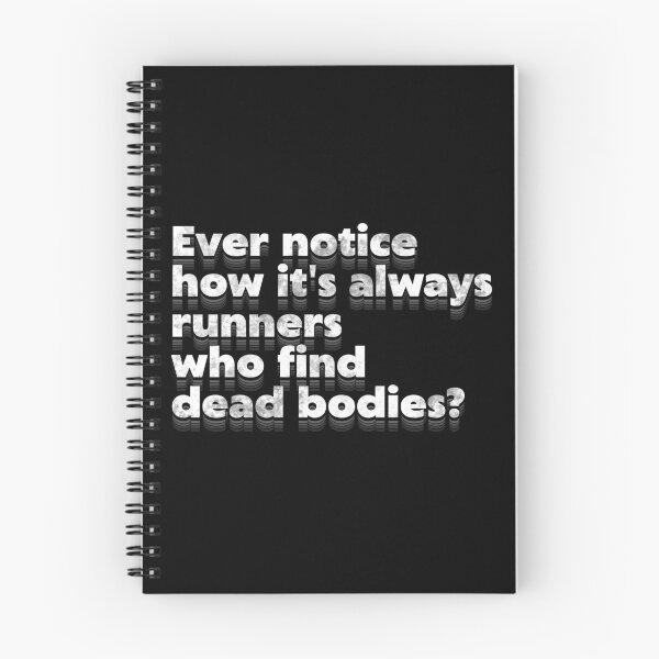 Item preview, Ever Notice How It's Always Runners Who Find Dead Bodies? Running Humor designed and sold by acquiesce13.
