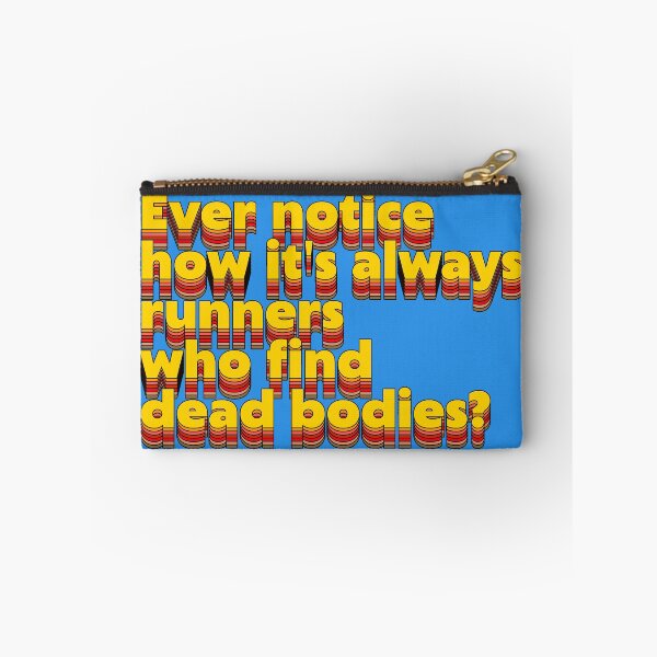 Item preview, Ever Notice How It's Always Runners Who Find Dead Bodies? Running Humor designed and sold by acquiesce13.