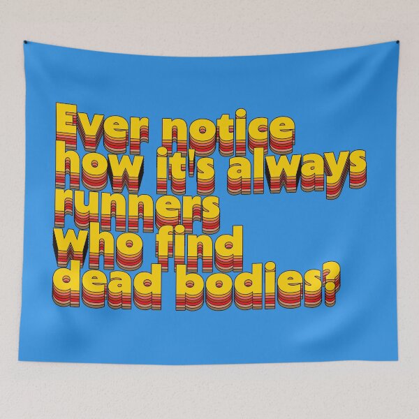 Item preview, Ever Notice How It's Always Runners Who Find Dead Bodies? Running Humor designed and sold by acquiesce13.