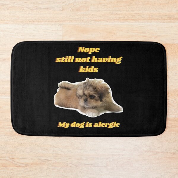 Item preview, Nope still not having kids. My dog is alergic. designed and sold by Mileno Frigatto.