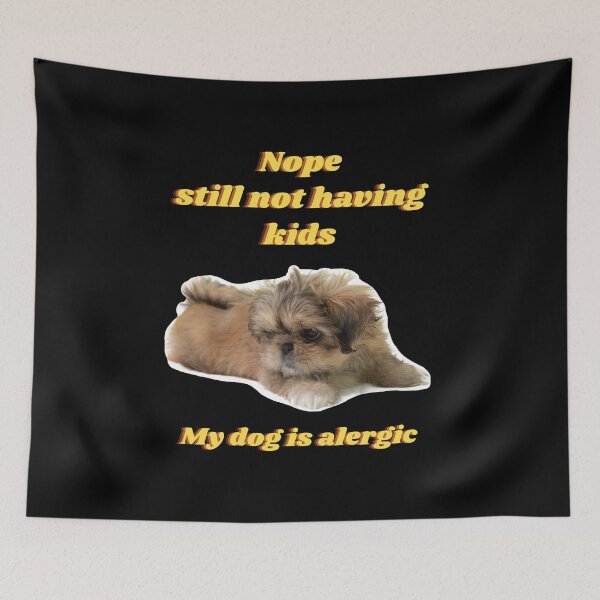 Item preview, Nope still not having kids. My dog is alergic. designed and sold by Mileno Frigatto.