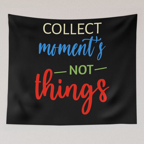 Item preview, Collect Moment's Not Things-Quotes designed and sold by sasijaya.