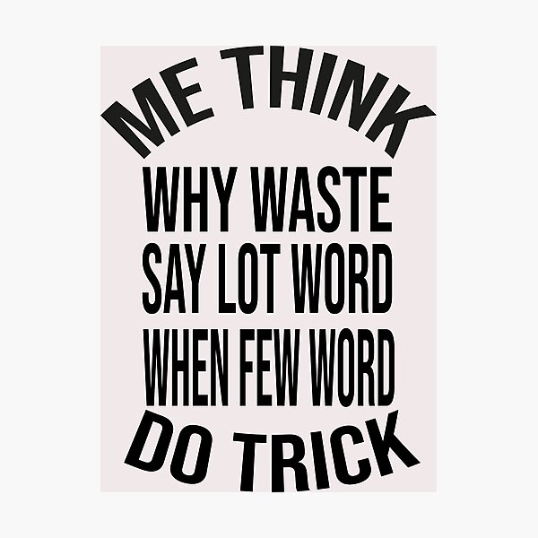 Why Waste Time Say Lot Word When Few Word Do Trick Wall Art | Redbubble