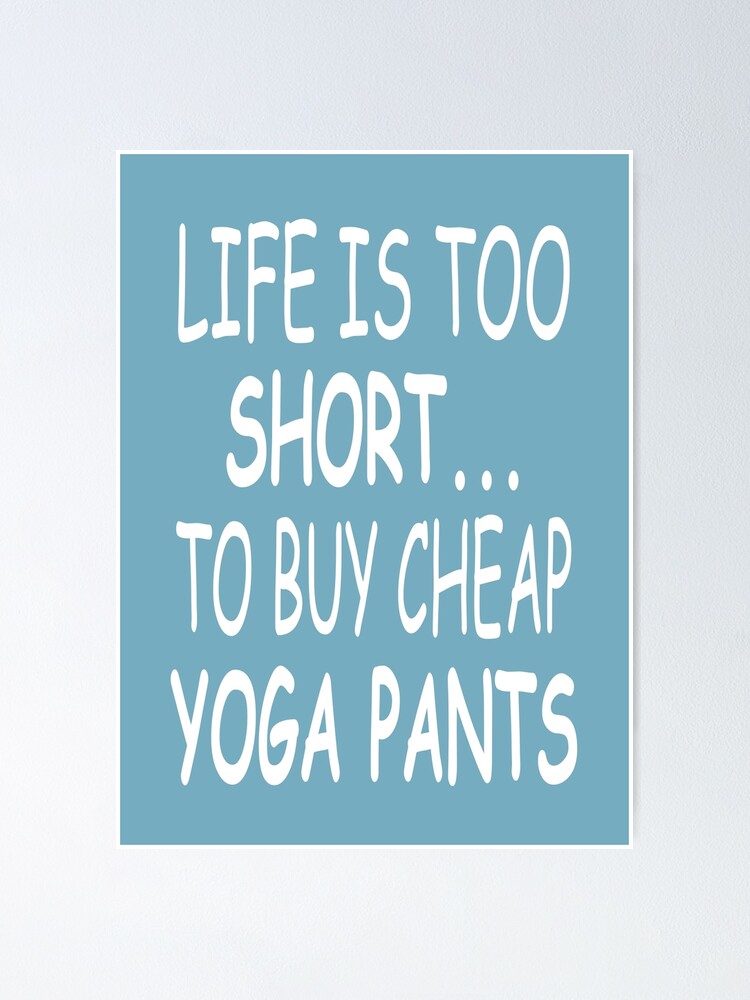 Funny Yoga Quotes - Funny Yoga - Yoga Pants Poster for Sale by