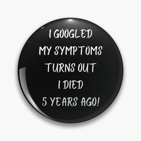 Item preview, I Googled My Symptoms Turns Out I Died 5 Years Ago designed and sold by Carquest61.