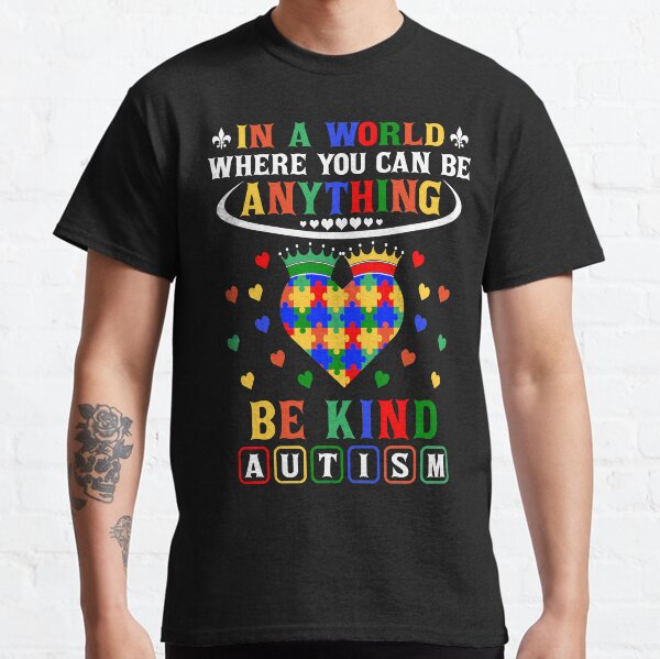 In A World Where You Can Be Anything Be Kind Autism Awarness Day Classic T-Shirt