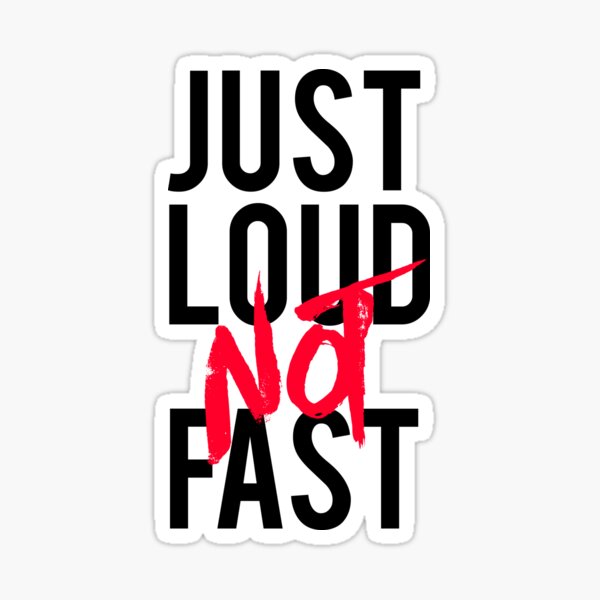 Just Loud Not Fast Sticker For Sale By Mooostickers Redbubble