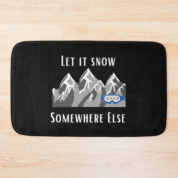 Item preview, Let it snow somewhere else designed and sold by Summers Cool.