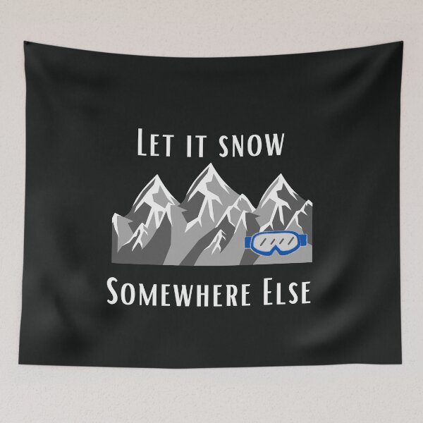 Item preview, Let it snow somewhere else designed and sold by Summers Cool.