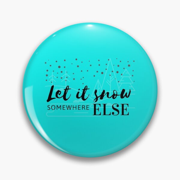 Item preview, Let it snow somewhere else designed and sold by Summers Cool.