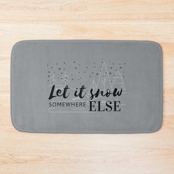 Item preview, Let it snow somewhere else designed and sold by Summers Cool.