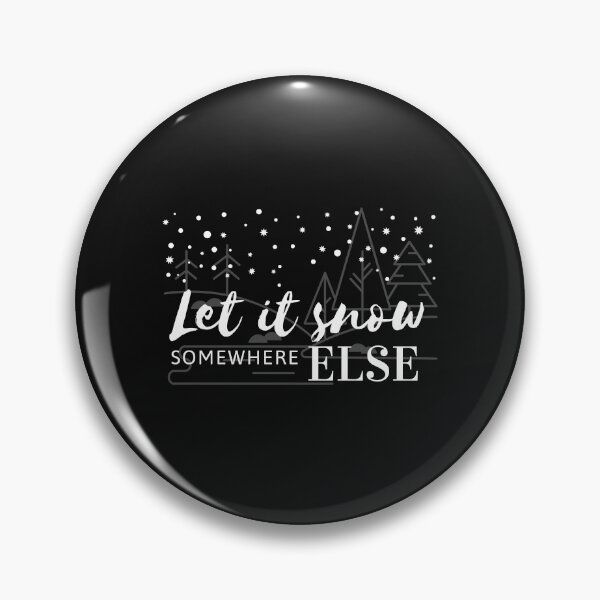 Item preview, Let it snow somewhere else designed and sold by Summers Cool.