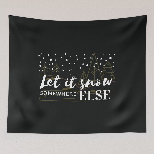 Item preview, Let it snow somewhere else designed and sold by Summers Cool.
