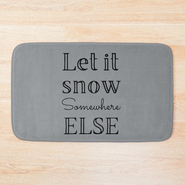 Item preview, Let it snow somewhere else designed and sold by Summers Cool.
