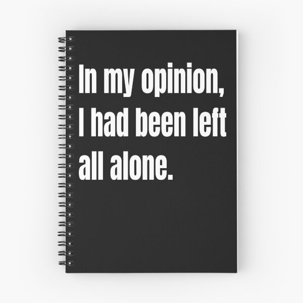 Item preview, In my opinion, I had been left all alone. designed and sold by WowAllinOne.