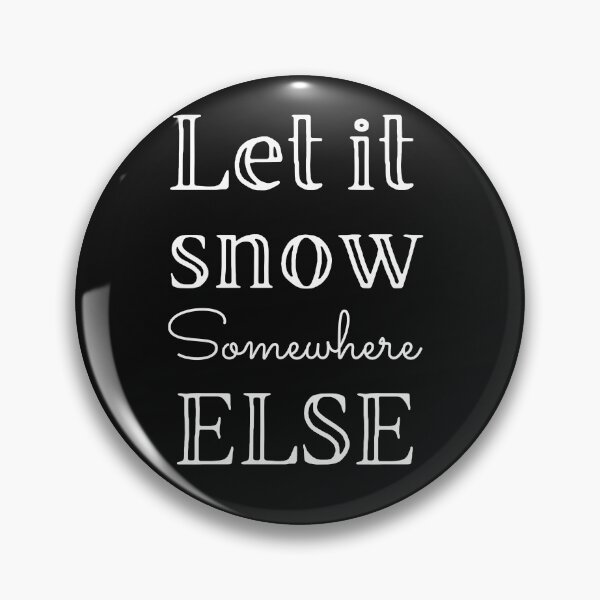 Item preview, Let it snow somewhere else designed and sold by Summers Cool.