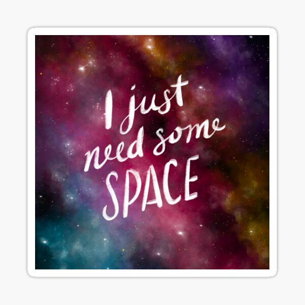 I just need some space Sticker