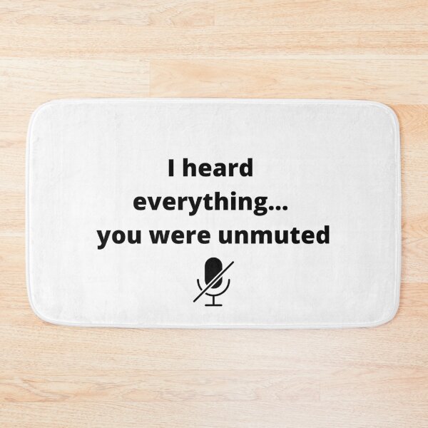 Item preview, I heard everything... you were unmuted | online social distancing  designed and sold by R-reflections.