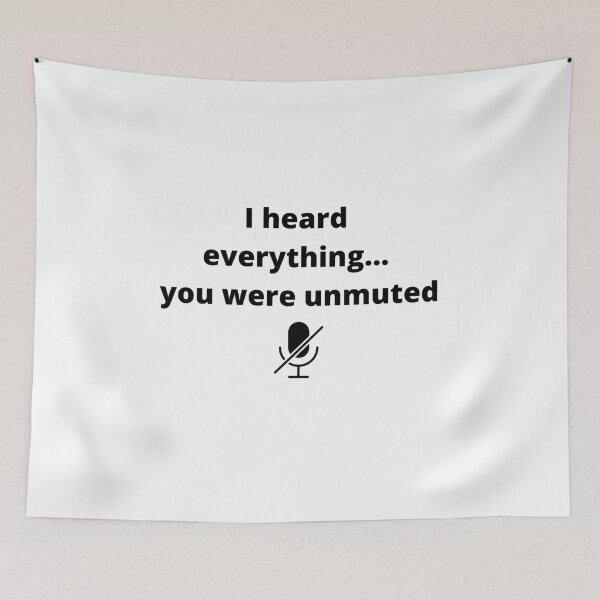 Item preview, I heard everything... you were unmuted | online social distancing  designed and sold by R-reflections.