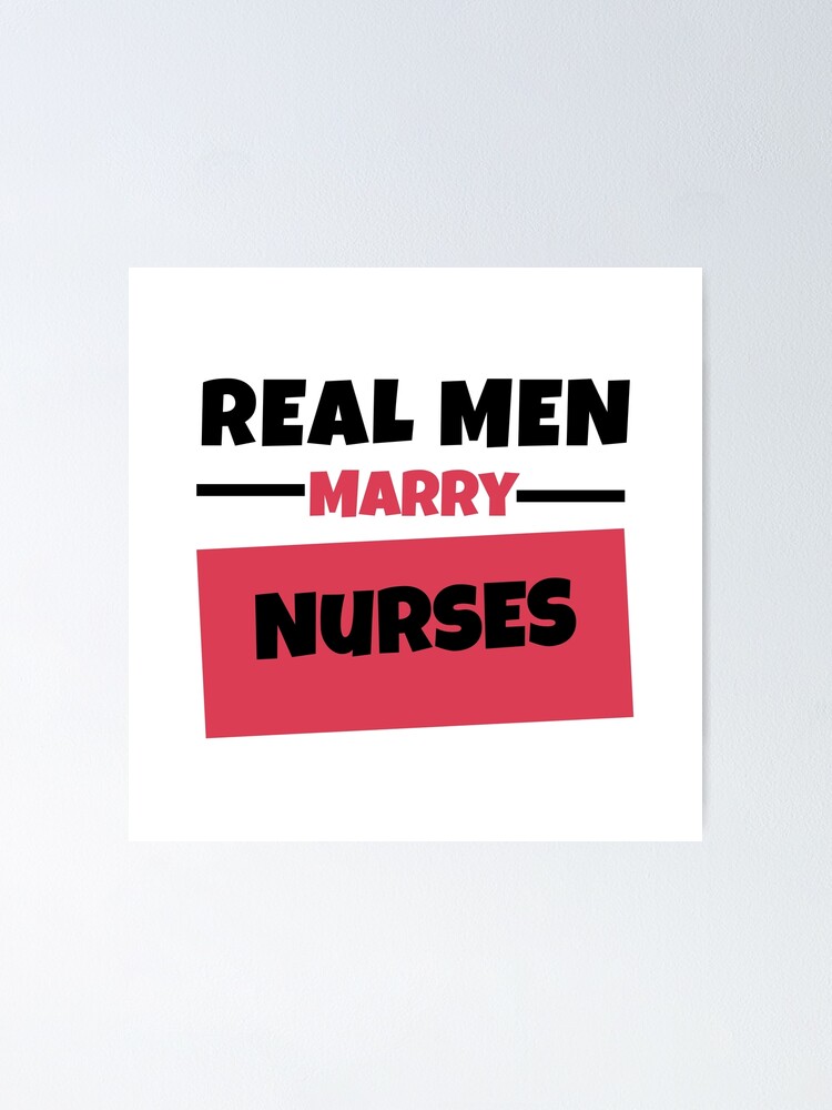 Real Men Marry Nurses Poster For Sale By Fshop Redbubble