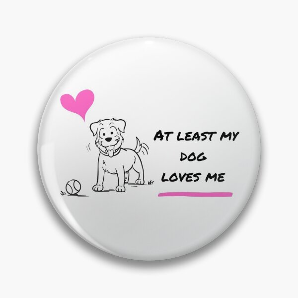 Item preview, At least my dog loves me designed and sold by kookycomet.