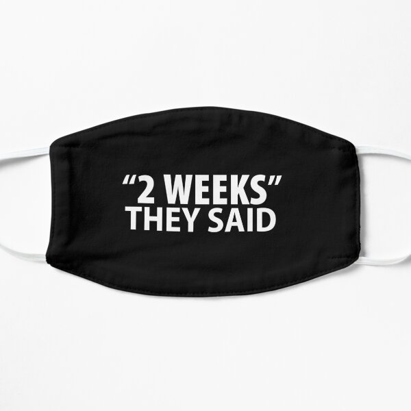 "2 Weeks" They Said - anti mask mandate coronavirus Flat Mask
