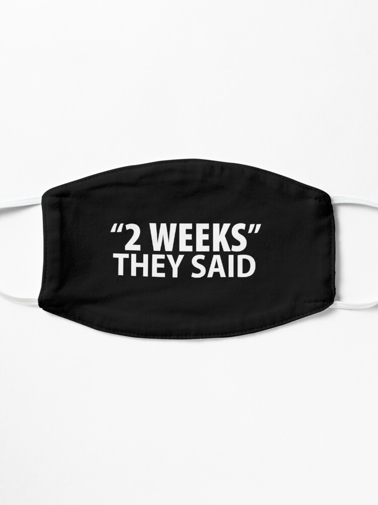 Alternate view of "2 Weeks" They Said - anti mask mandate coronavirus Mask