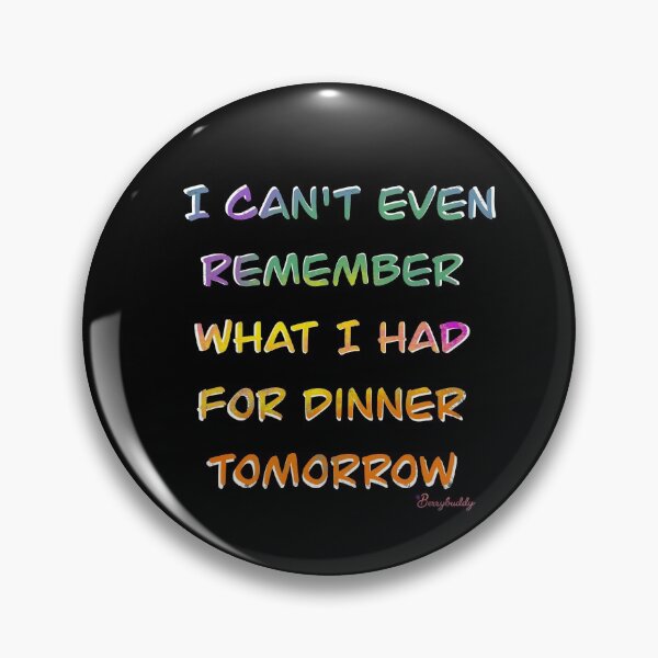 Item preview, “I can't even remember what I had for dinner tomorrow” text designed and sold by Berrybuddy.