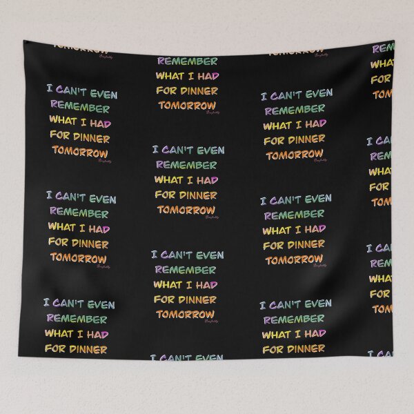 Item preview, “I can't even remember what I had for dinner tomorrow” text designed and sold by Berrybuddy.