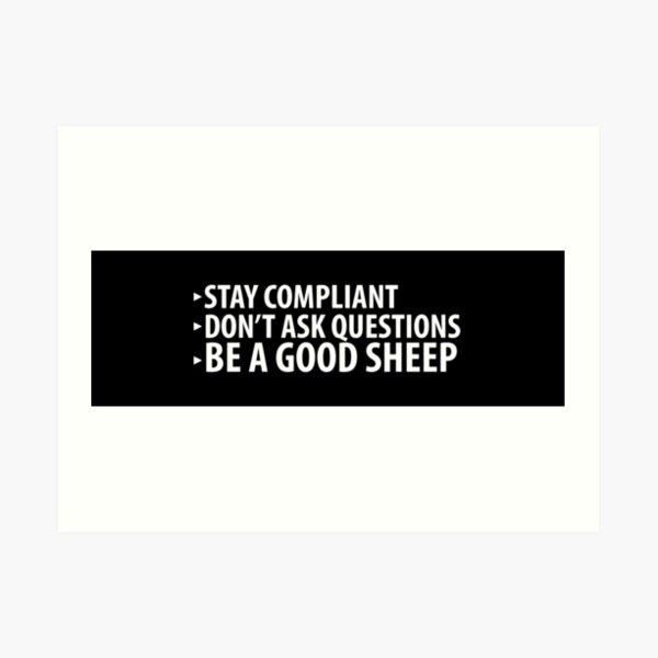 Stay Compliant, Don't Ask Questions, Be a Good Sheep Coronavirus covid anti mask Art Print