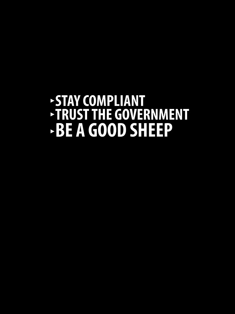 Stay Compliant, Trust the Government, Be a Good Sheep Coronavirus covid anti mask by question-it