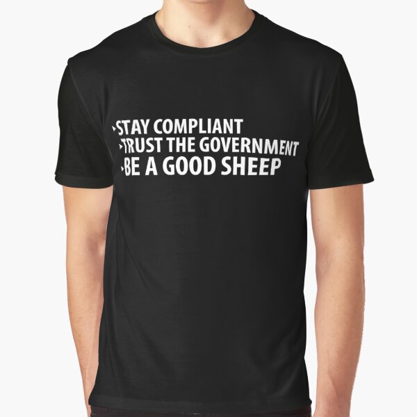 Stay Compliant, Trust the Government, Be a Good Sheep Coronavirus covid anti mask Graphic T-Shirt