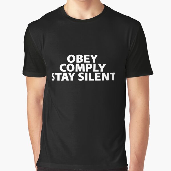 Obey Comply Stay Silent Totalitarian 1984 Consumerism Coronavirus covid anti mask covid19 Troll black pill sarcastic Graphic T-Shirt